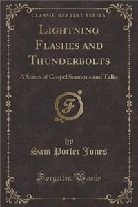 Lightning Flashes and Thunderbolts: A Series of Gospel Sermons and Talks (Classic Reprint)