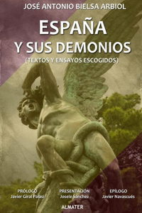 ESPAÑA Y SUS DEMONIOS (Textos y ensayos escogidos)