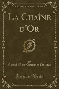 La ChaÃ®ne d'Or (Classic Reprint)