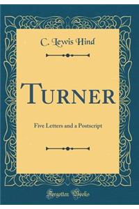 Turner: Five Letters and a Postscript (Classic Reprint)