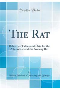 The Rat: Reference Tables and Data for the Albino Rat and the Norway Rat (Classic Reprint)