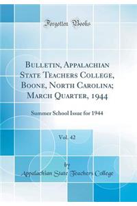 Bulletin, Appalachian State Teachers College, Boone, North Carolina; March Quarter, 1944, Vol. 42: Summer School Issue for 1944 (Classic Reprint)