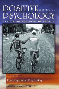 Positive Psychology: Exploring the Best in People, Volume 4, Pursuing Human Flourishing