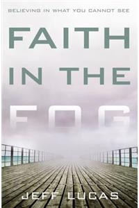 Faith in the Fog: Believing in What You Cannot See