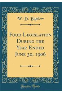 Food Legislation During the Year Ended June 30, 1906 (Classic Reprint)