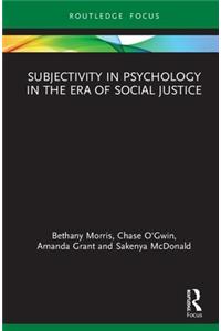 Subjectivity in Psychology in the Era of Social Justice