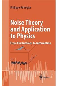 Noise Theory and Application to Physics: From Fluctuations to Information