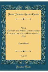 Neue Annalen Der Mecklenburgischen Landwirthschafts-Gesellschaft, 1832, Vol. 18: Erste Hï¿½lfte (Classic Reprint)