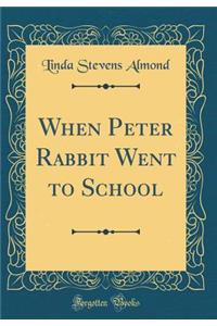 When Peter Rabbit Went to School (Classic Reprint)