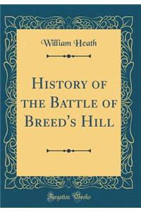 History of the Battle of Breed's Hill (Classic Reprint)