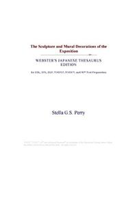 The Sculpture and Mural Decorations of the Exposition (Webster's Japanese Thesaurus Edition)