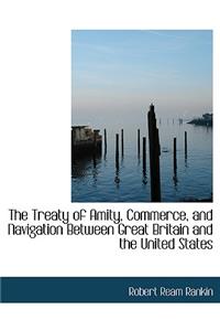 The Treaty of Amity, Commerce, and Navigation Between Great Britain and the United States