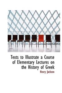 Texts to Illustrate a Course of Elementary Lectures on the History of Greek