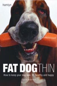 Fat Dog Thin: How to Keep Your Dog Lean, Fit, Healthy and Happy