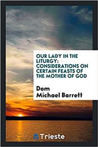 Our Lady in the liturgy: considerations on certain feasts of the Mother of God