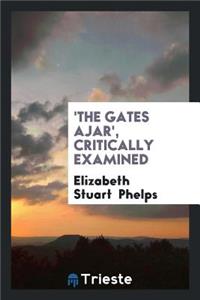 'the Gates Ajar' [by E.S. Phelps] Critically Examined, by a Dean