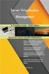 Server Virtualization Management A Complete Guide - 2020 Edition