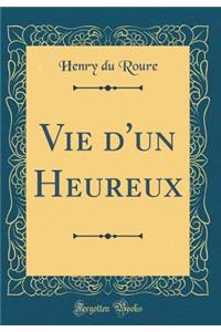Vie D'Un Heureux (Classic Reprint)