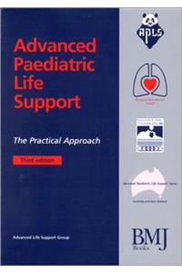 Advanced Paediatric Life Support: The Practical Approach (Advanced Life Support Group)