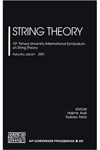 String Theory: 10th Tohwa University International Symposium on String Theory, Fukuoka, Japan, 3-7 July 2001 (AIP Conference Proceedings)