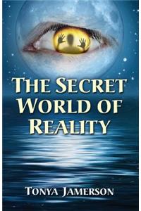 The Secret World of Reality