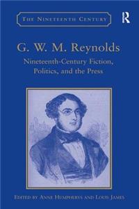 G.W.M. Reynolds: Nineteenth-Century Fiction, Politics, and the Press