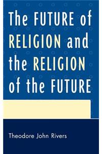 Future of Religion and the Religion of the Future
