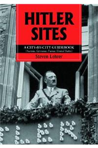 Hitler Sites: A City-by-City Guidebook (Austria, Germany, France, United States)