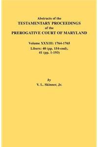 Abstracts of the Testamentary Proceedings of the Prerogative Court of Maryland. Volume XXXIII