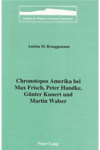 Chronotopos Amerika Bei Max Frisch, Peter Handke, Guenter Kunert Und Martin Walser