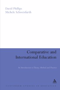 Comparative and International Education: An Introduction to Theory, Method and Practice (Continuum Studies in Education)