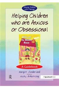 Helping Children Who are Anxious or Obsessional