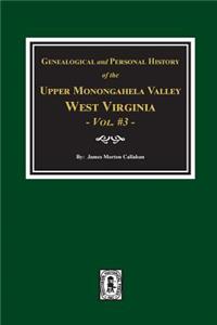 Genealogical and Personal History of Upper Monongahela Valley, West Virginia, Vol. #3