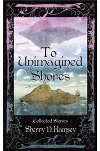 To Unimagined Shores