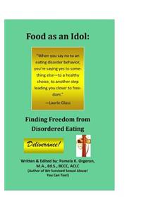 Food as an Idol: Finding Freedom from Disordered Eating