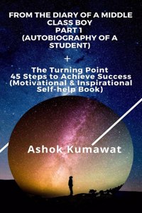 From the Diary of a Middle Class Boy Part 1 (Autobiography of a Student)+ The Turning Point 45 Steps to Achieve Success