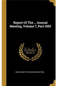 Report of the ... Annual Meeting, Volume 7, Part 1902