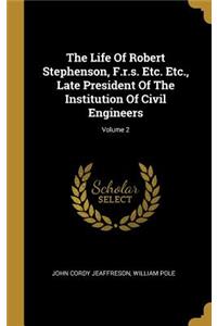 The Life Of Robert Stephenson, F.r.s. Etc. Etc., Late President Of The Institution Of Civil Engineers; Volume 2
