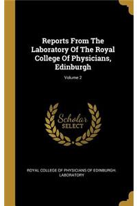 Reports From The Laboratory Of The Royal College Of Physicians, Edinburgh; Volume 2