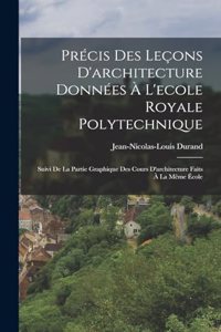 Précis Des Leçons D'architecture Données À L'ecole Royale Polytechnique
