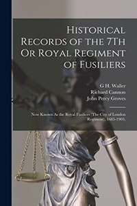 Historical Records of the 7Th Or Royal Regiment of Fusiliers