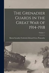 The Grenadier Guards in the Great war of 1914-1918; Volume 1