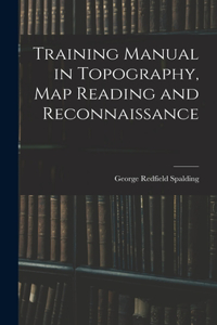 Training Manual in Topography, map Reading and Reconnaissance