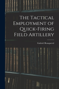 Tactical Employment of Quick-Firing Field Artillery