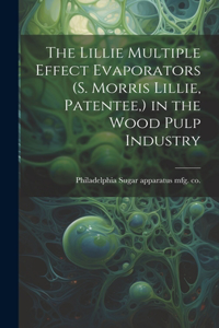 Lillie Multiple Effect Evaporators (S. Morris Lillie, Patentee, ) in the Wood Pulp Industry