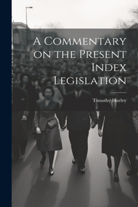 Commentary on the Present Index Legislation