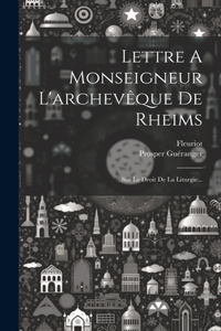 Lettre A Monseigneur L'archevêque De Rheims