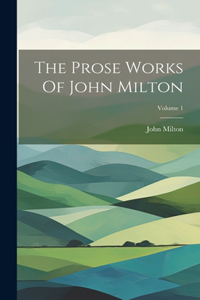 The Prose Works Of John Milton; Volume 1