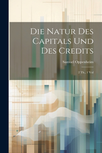 Die Natur des Capitals und des Credits