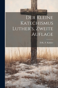 Kleine Katechismus Luther's, zweite Auflage